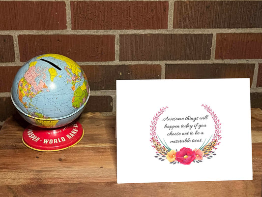 Awesome Things Will Happen Today If You Choose Not To Be A Miserable Twat Snarky Motivational Card