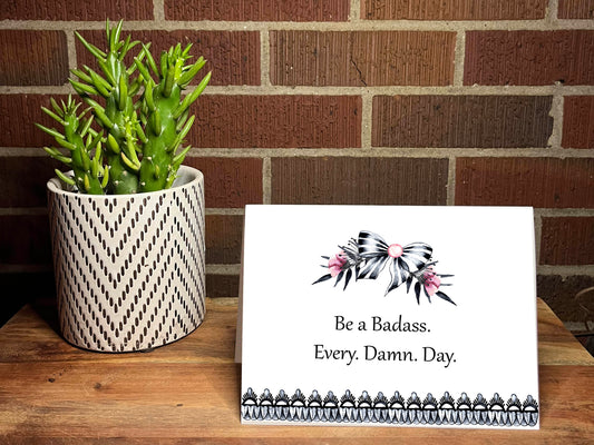 Be a Badass.  Every.  Damn.  Day.  Snarky Card