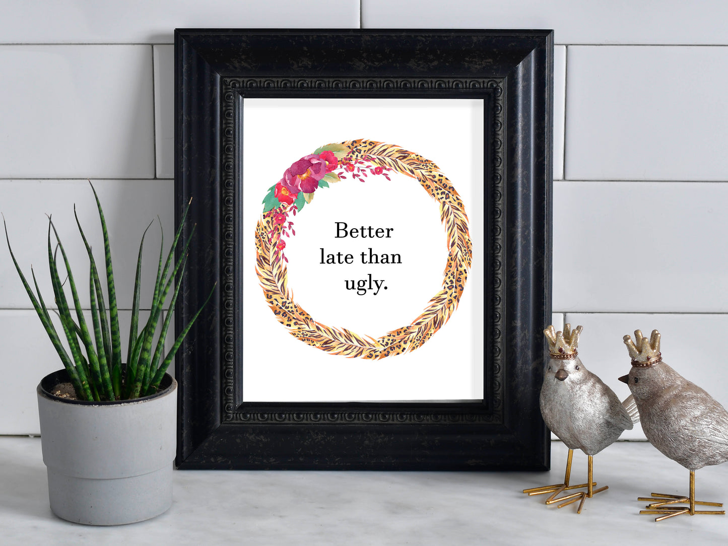 Better Late Than Ugly Snarky Art Print