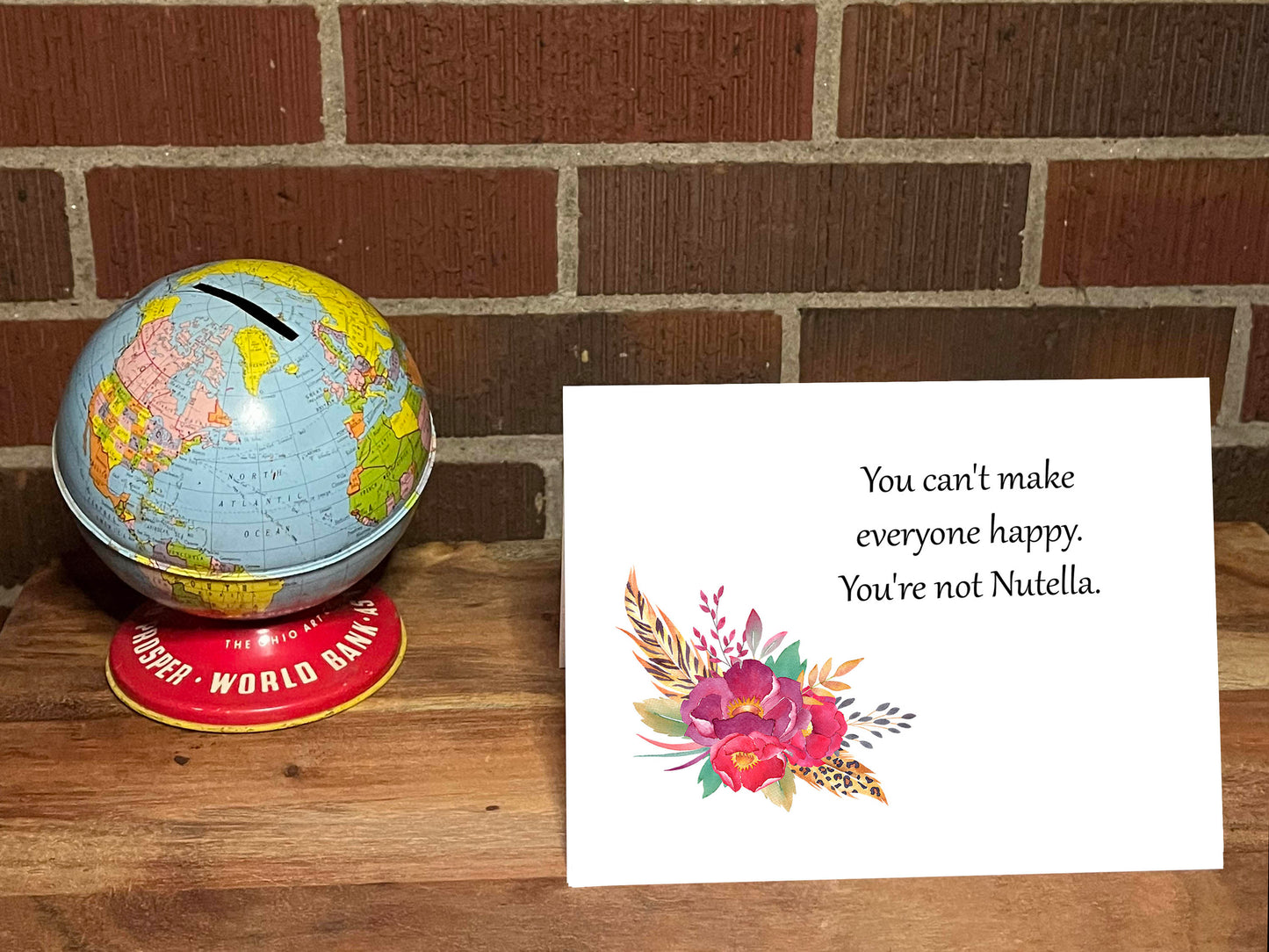 You Can't Make Everyone Happy. You're Not Nutella. Snarky Card