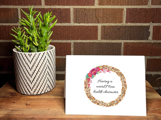 Having A Weird Mom Builds Character Snarky Card