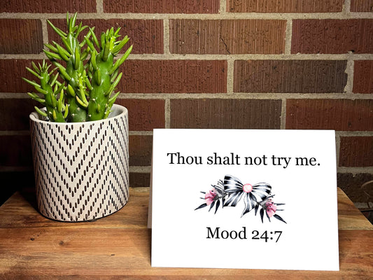 Thou Shall Not Try Me.  Mood 24:7 Snarky Card