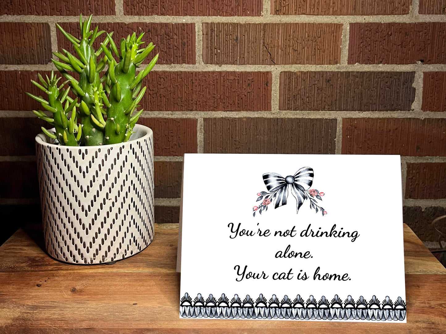 You're Not Drinking Alone.  Your Cat Is Home Snarky Card