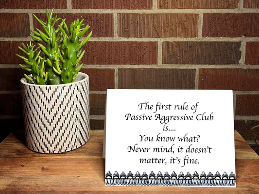 The First Rule Of Passive Aggressive Club Is..... Snarky Card