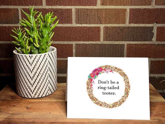 Don't Be A Ring-Tailed Tooter Snarky Card