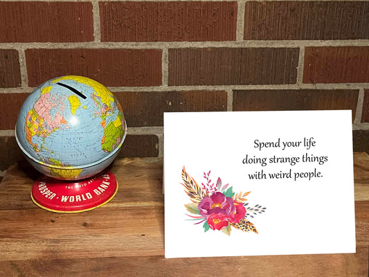 Spend Your Life Doing Strange Things With Weird People Snarky Card