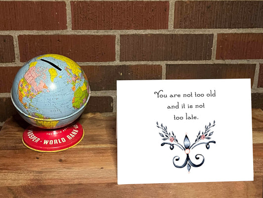 You Are Not Too Old And It Is Not Too Late Snarky Motivational Card